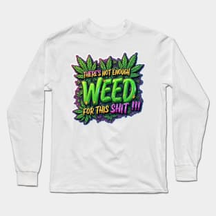 Not Enough Weed Funny Graphic Tee Long Sleeve T-Shirt